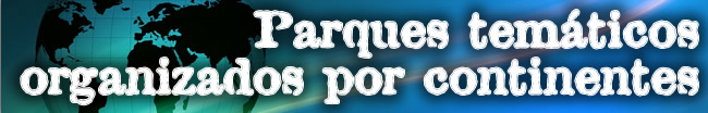 Parques tematicos del Mundo Parques tematicos del Mundo